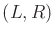 $ (L,R)$