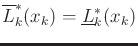 $ \overline{L}^*_k(x_k)
= \underline{L}^*_k(x_k)$
