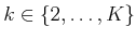 $ k \in \{ 2,\ldots,K \}$