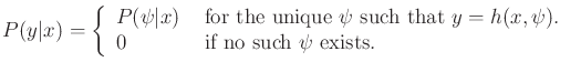 $\displaystyle P(y\vert x) = \left\{ \begin{array}{ll} P(\psi\vert x) & \mbox{ f...
...=h(x,\psi)$. } \\ 0 & \mbox{ if no such $\psi$\ exists. } \\ \end{array}\right.$