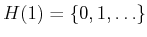 $ H(1) = \{0,1,\ldots\}$