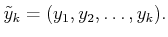 $\displaystyle {\tilde{y}}_k = (y_1,y_2,\ldots,y_k).$