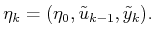 $\displaystyle {\eta}_k = ({\eta_0},{\tilde{u}}_{k-1},{\tilde{y}}_k) .$