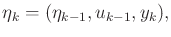 $\displaystyle {\eta}_k = ({\eta}_{k-1},u_{k-1},y_k) ,$