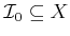 $ {{\cal I}_0}\subseteq X$