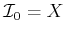 $ {{\cal I}_0}= X$