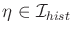 $ {\eta}\in {\cal I}_{hist}$