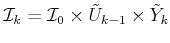 $ {{\cal I}_k}= {{\cal I}_0}\times {\tilde{U}}_{k-1} \times {\tilde{Y}}_k$