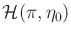 $ {\cal H}(\pi,{\eta_0})$