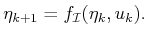 $\displaystyle {\eta}_{k+1} = {f_{\cal I}}({\eta}_k,u_k) .$
