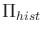 $ {\Pi}_{hist}$
