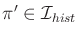 $ \pi ' \in {\cal I}_{hist}$