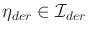 $ {\eta_{der}}\in {\cal I}_{der}$