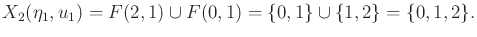 $\displaystyle X_2({\eta}_1,u_1) = F(2,1) \cup F(0,1) = \{0,1\} \cup \{1,2\} = \{0,1,2\} .$