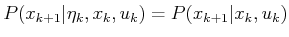 $\displaystyle P(x_{k+1} \vert {\eta}_k,x_k, u_k) = P(x_{k+1} \vert x_k, u_k)$