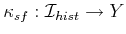 $ {{\kappa}_{sf}}
: {\cal I}_{hist}\rightarrow Y$