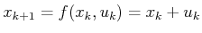 $ x_{k+1} = f(x_k,u_k) =
x_k+u_k$