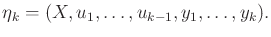 $\displaystyle {\eta}_k = (X,u_1,\ldots,u_{k-1},y_1,\ldots,y_k).$