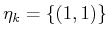 $ {\eta}_k = \{(1,1)\}$