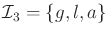 $ {\cal I}_3 =
\{g,l,a\}$