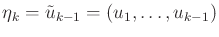 $ {\eta}_k = {\tilde{u}}_{k-1} = (u_1,\ldots,u_{k-1})$