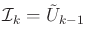 $\displaystyle {{\cal I}_k}= {\tilde{U}}_{k-1}$