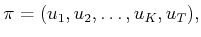 $\displaystyle \pi = (u_1,u_2,\ldots,u_K,u_T) ,$