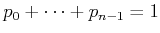 $ p_0 + \cdots + p_{n-1} = 1$