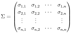 $\displaystyle \Sigma = \begin{pmatrix}\sigma_{1,1} & \sigma_{1,2} & \cdots & \s...
... \vdots  \sigma_{n,1} & \sigma_{n,2} & \cdots & \sigma_{n,n}  \end{pmatrix}$