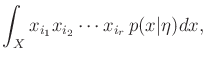 $\displaystyle \int_X x_{i_1} x_{i_2} \cdots x_{i_r} \, p(x \vert {\eta}) dx ,$