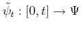 $ {\tilde{\psi}_t}: [0,t]
\rightarrow \Psi$