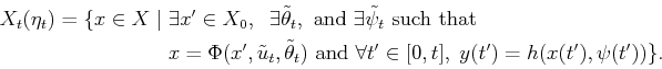 \begin{displaymath}\begin{split}X_t({\eta}_t) = \{x \in X \;\vert\; & \exists x^...
...],\; y(t^\prime)=h(x(t^\prime),\psi(t^\prime)) \} . \end{split}\end{displaymath}
