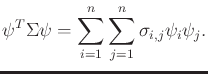 $\displaystyle \psi^T \Sigma \psi = \sum_{i=1}^n \sum_{j=1}^n \sigma_{i,j} \psi_i \psi_j .$