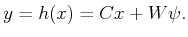 $\displaystyle y = h(x) = C x + W \psi .$