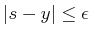 $ \vert s - y\vert \leq \epsilon$