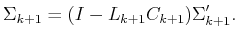 $\displaystyle \Sigma_{k+1} = (I - L_{k+1}C_{k+1}) \Sigma^\prime_{k+1} .$