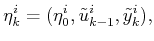 $\displaystyle {\eta}^i_k = ({\eta^i_0},{\tilde{u}}^i_{k-1},{\tilde{y}}^i_k) ,$