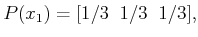 $\displaystyle P(x_1) = [ 1/3 \;\; 1/3 \;\; 1/3] ,$