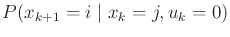 $ P(x_{k+1} = i \;\vert\; x_k =
j, u_k = 0)$