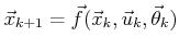 $ {\vec{x}}_{k+1} = {\vec{f}}({\vec{x}}_k,{\vec{u}}_k,{\vec{\theta}}_k)$