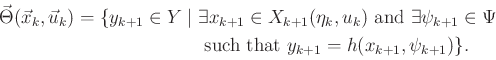 \begin{displaymath}\begin{split}{\vec{\Theta}}({\vec{x}}_k,{\vec{u}}_k) = \{y_{k...
...x{ such that } y_{k+1} = h(x_{k+1},\psi_{k+1}) \} . \end{split}\end{displaymath}