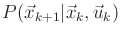 $ P({\vec{x}}_{k+1}\vert{\vec{x}}_k,{\vec{u}}_k)$