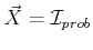 $ {\vec{X}}= {\cal I}_{prob}$