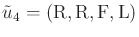 $ {\tilde{u}}_4 = ({\rm R},{\rm R},{\rm F},{\rm L})$