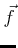 $ {\vec{f}}$