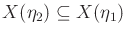 $ X({\eta}_2) \subseteq X({\eta}_1)$