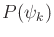 $ P(\psi_k)$