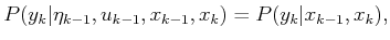 $\displaystyle P(y_k \vert {\eta}_{k-1},u_{k-1},x_{k-1},x_k) = P(y_k \vert x_{k-1},x_k),$