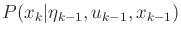 $ P(x_k \vert {\eta}_{k-1},u_{k-1},x_{k-1})$