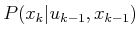 $ P(x_k \vert
u_{k-1},x_{k-1})$